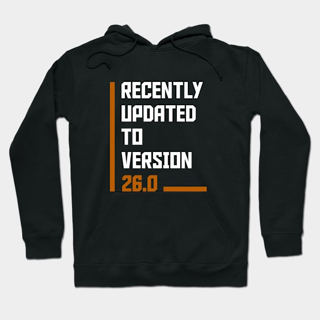 Recently Updated To Version 26 years old birthday Hoodie by hoopoe